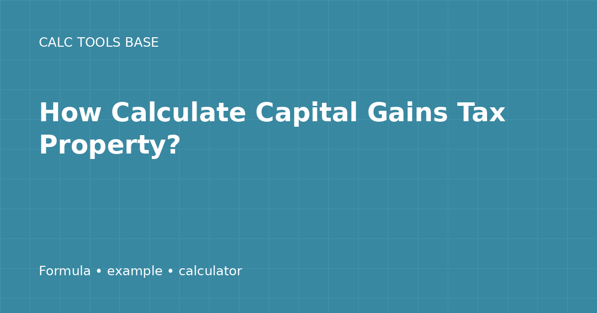 How Calculate Capital Gains Tax Property?